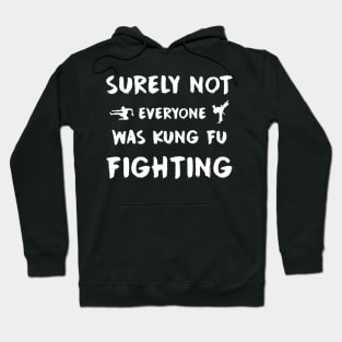 Surely not everyone was kung fu fighting Hoodie